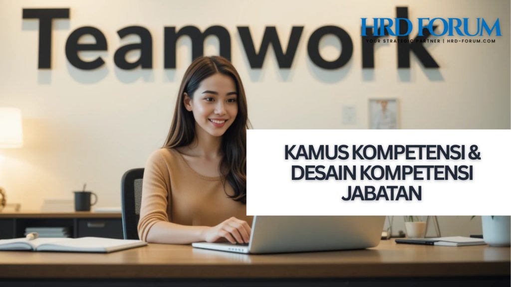 Kamus Kompetensi & Desain Kompetensi Jabatan: Fondasi SDM di Era Dinamis